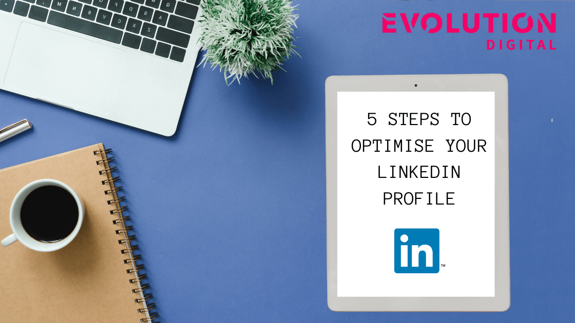 5 Steps to Optimize Your LinkedIn Profile
