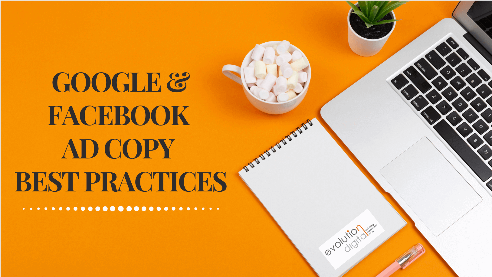 Google & Facebook Ad Copy Best Practices Evolution Digital