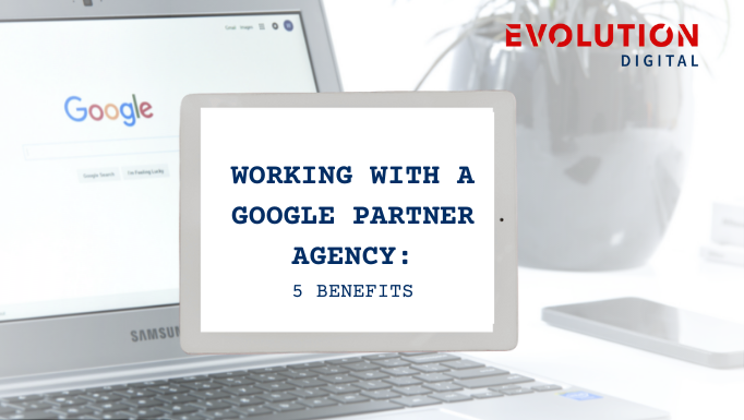 Working with a Google Partner Agency: 5 benefits