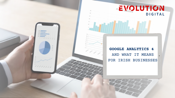 Google Analytics 4 And What it Means For Irish Businesses
