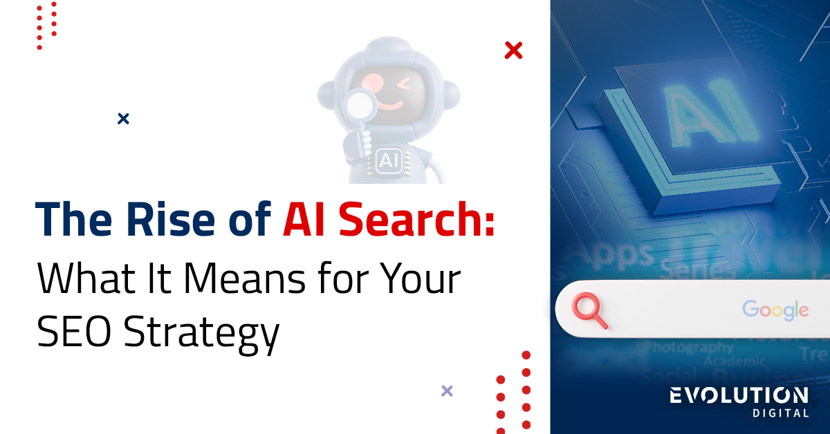 Banner image titled ‘The Rise of AI Search: What It Means for Your SEO Strategy’ featuring a cartoon robot holding a magnifying glass with an AI logo, a Google search bar, and the Evolution Digital logo.