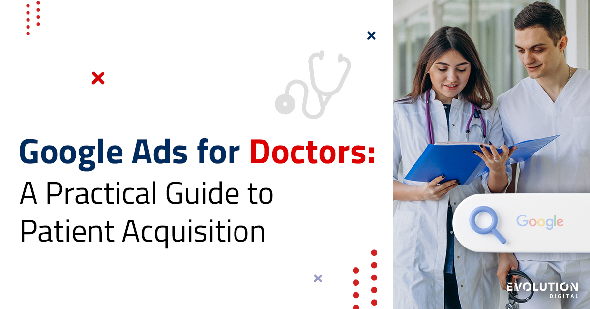 Doctors reviewing patient notes on a tablet alongside the headline ‘Google Ads for Doctors: A Practical Guide to Patient Acquisition’, with Google search icon and Evolution Digital branding.